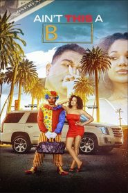 Nonton Ain’t This a B 2025